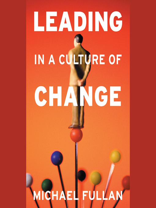 Title details for Leading in a Culture of Change by Michael Fullan - Available